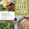 Gear & Wellness * | Mountaineers Books Scraps, Peels And Stems: Recipes For Re-Thinking Food Waste At Home Home Page